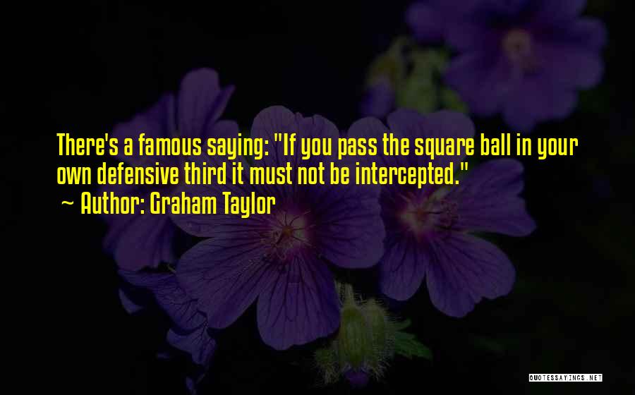 Graham Balls Quotes By Graham Taylor