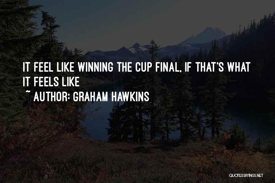 Graham Hawkins Quotes 680752