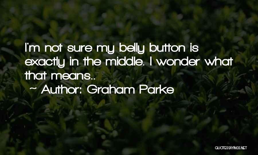 Graham Parke Quotes 173088