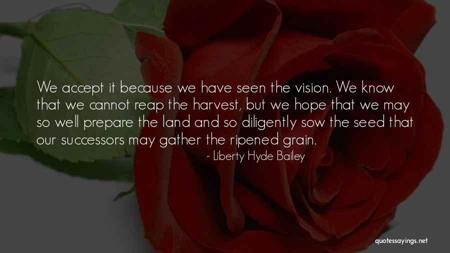 Grain Harvest Quotes By Liberty Hyde Bailey