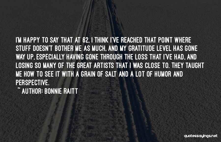 Grain Of Salt Quotes By Bonnie Raitt