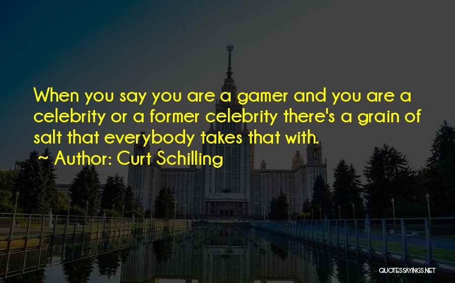 Grain Of Salt Quotes By Curt Schilling