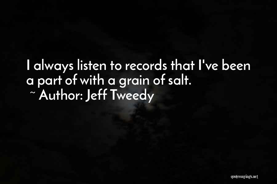 Grain Of Salt Quotes By Jeff Tweedy