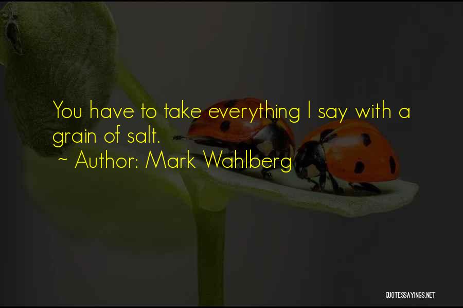 Grain Of Salt Quotes By Mark Wahlberg