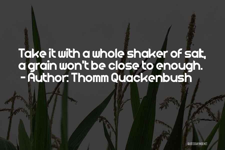 Grain Of Salt Quotes By Thomm Quackenbush