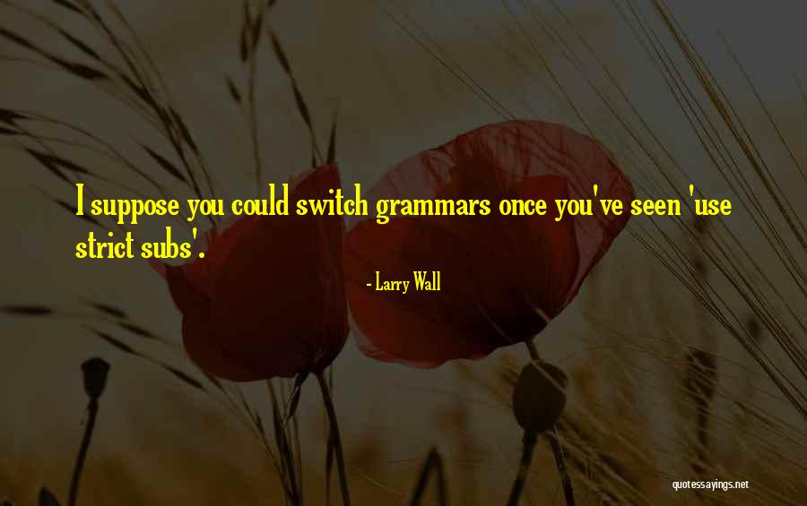 Grammars Quotes By Larry Wall