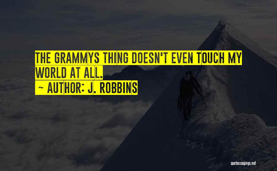 Grammys Quotes By J. Robbins