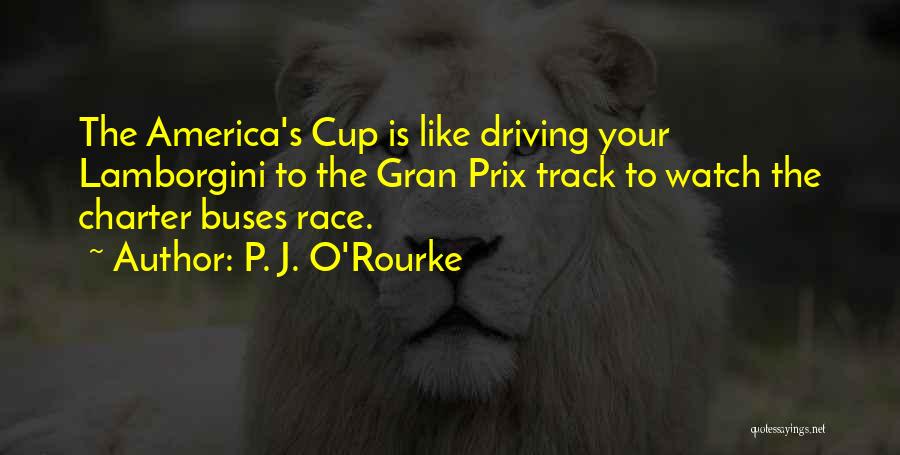 Gran Quotes By P. J. O'Rourke