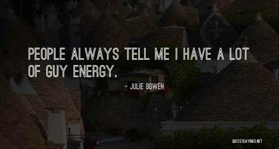 Granados Tire Quotes By Julie Bowen Granados Tire Quotes By Julie Bowen