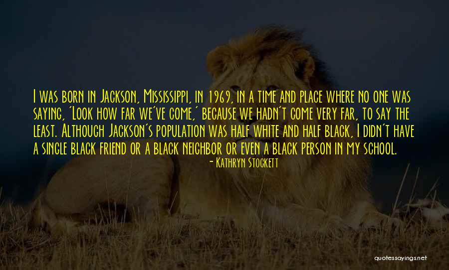 Granberg Sawmill Quotes By Kathryn Stockett Granberg Sawmill Quotes By Kathryn Stockett