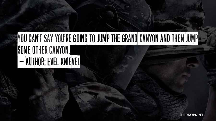 Grand Canyon Quotes By Evel Knievel