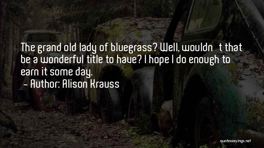 Grand Day Out Quotes By Alison Krauss