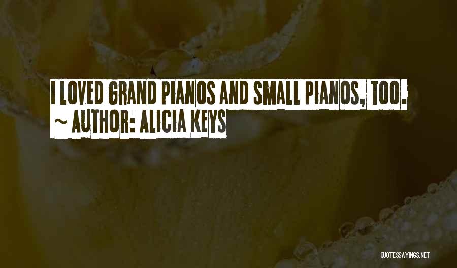 Grand Pianos Quotes By Alicia Keys