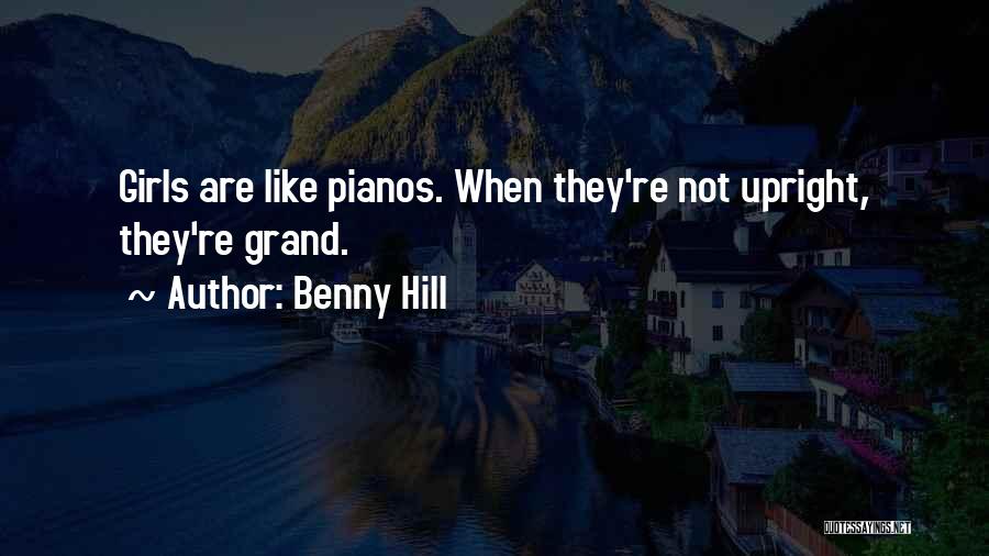 Grand Pianos Quotes By Benny Hill