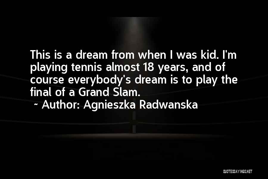 Grand Slam Quotes By Agnieszka Radwanska