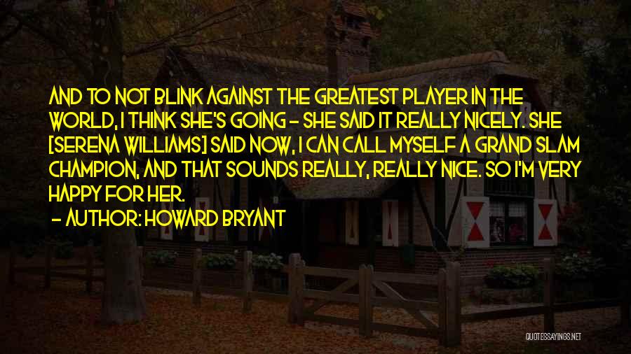 Grand Slam Quotes By Howard Bryant