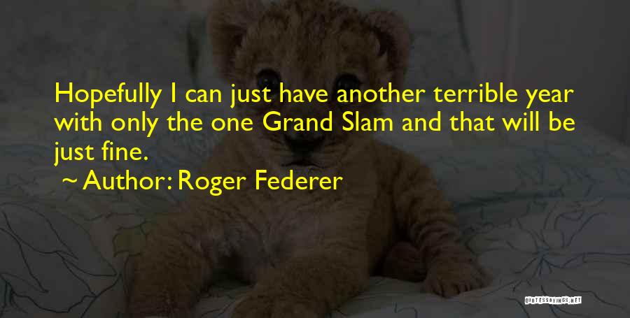 Grand Slam Quotes By Roger Federer