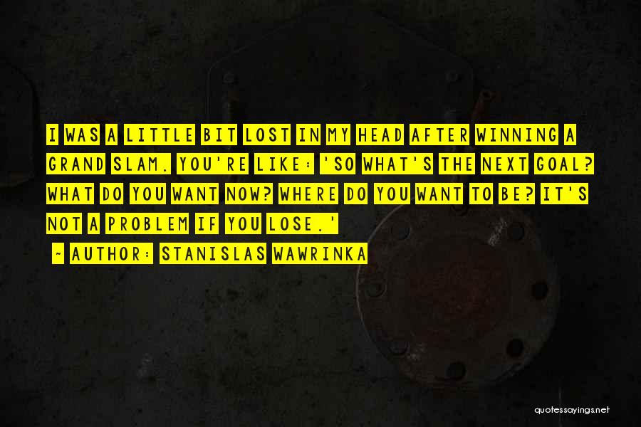 Grand Slam Quotes By Stanislas Wawrinka