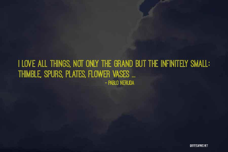 Grand Things Quotes By Pablo Neruda Grand Things Quotes By Pablo Neruda