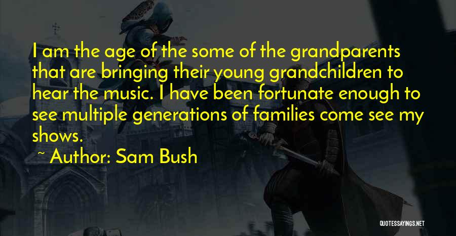 Grandchildren And Grandparents Quotes By Sam Bush