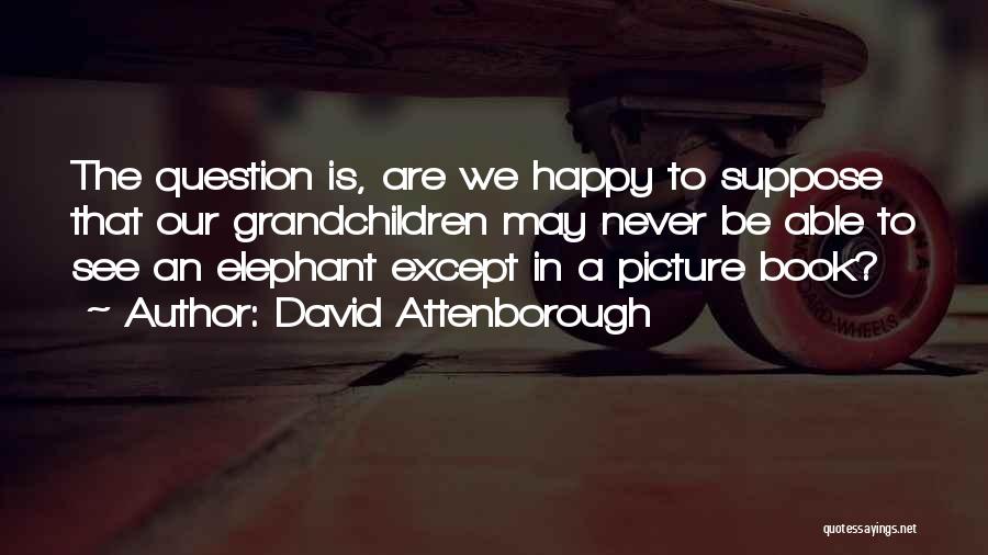 Grandchildren Picture Quotes By David Attenborough