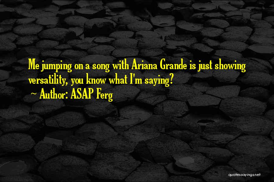 Grande Quotes By ASAP Ferg