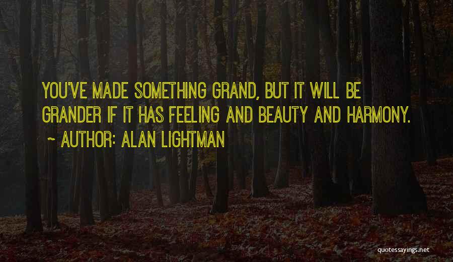 Grander Quotes By Alan Lightman