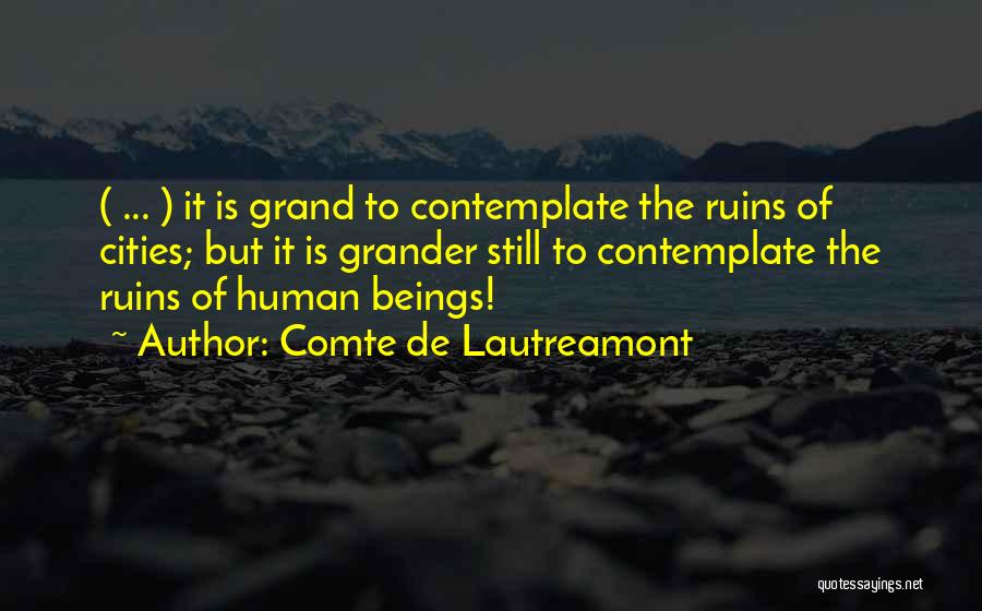Grander Quotes By Comte De Lautreamont
