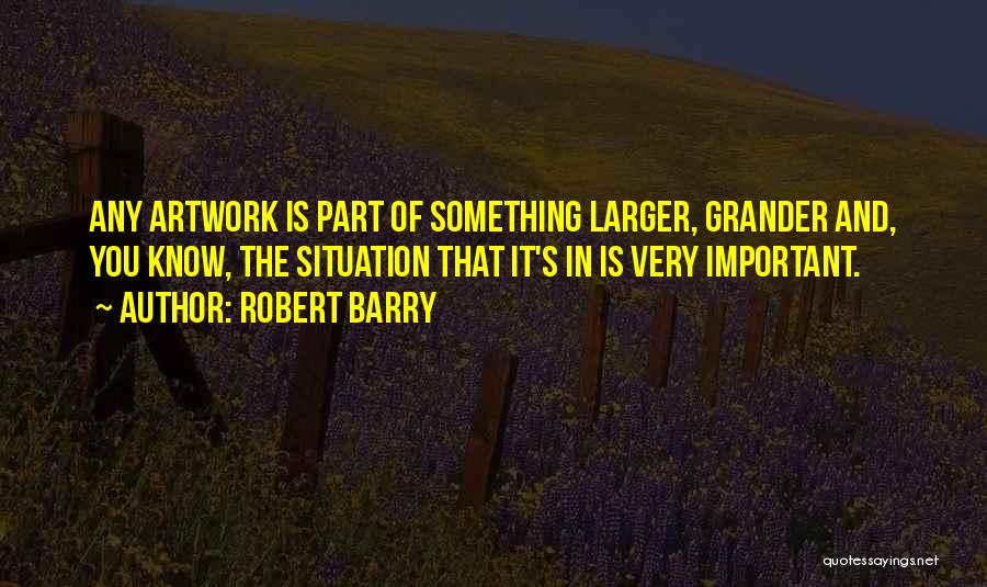 Grander Quotes By Robert Barry