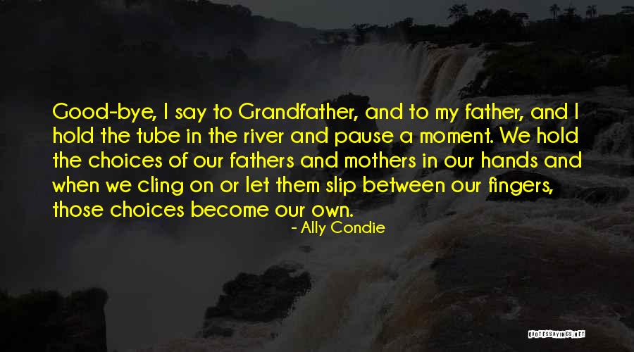Grandfather And Father Quotes By Ally Condie Grandfather And Father Quotes By Ally Condie