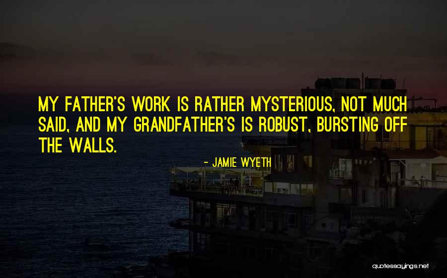 Grandfather And Father Quotes By Jamie Wyeth Grandfather And Father Quotes By Jamie Wyeth