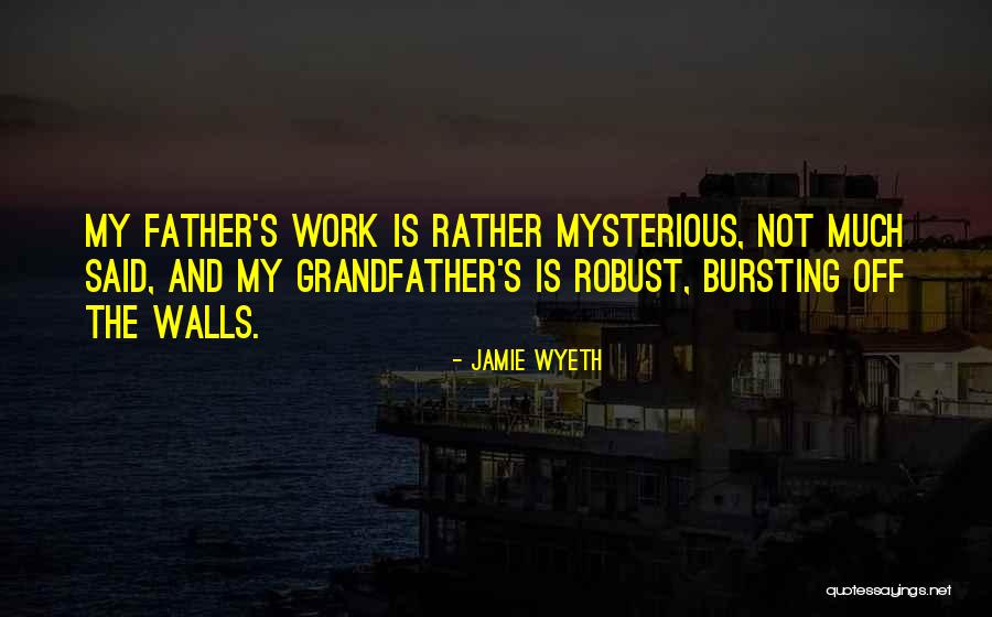 Grandfather And Father Quotes By Jamie Wyeth