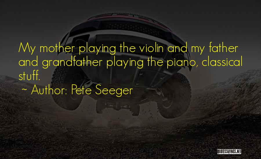 Grandfather And Father Quotes By Pete Seeger
