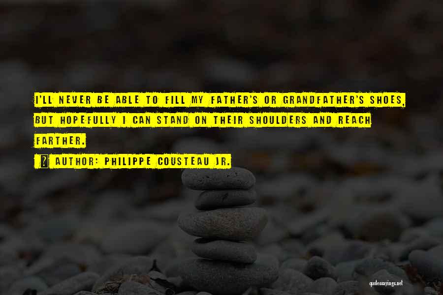 Grandfather And Father Quotes By Philippe Cousteau Jr.