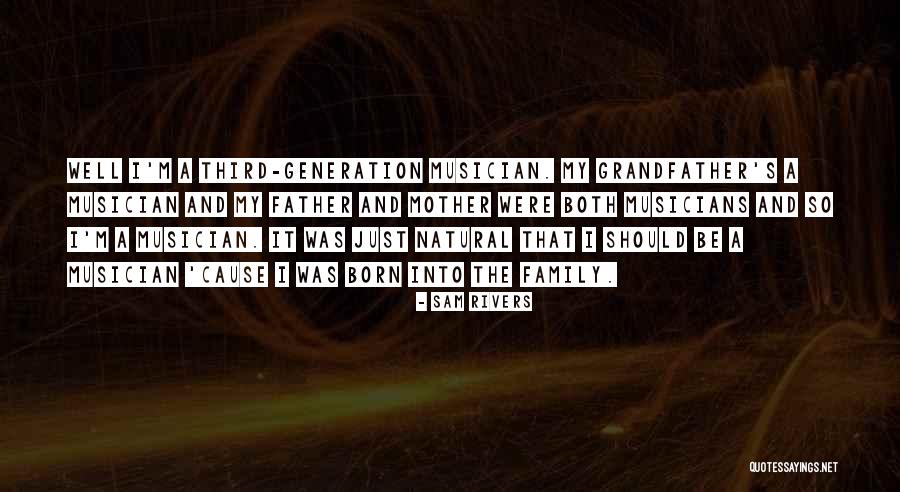 Grandfather And Father Quotes By Sam Rivers Grandfather And Father Quotes By Sam Rivers