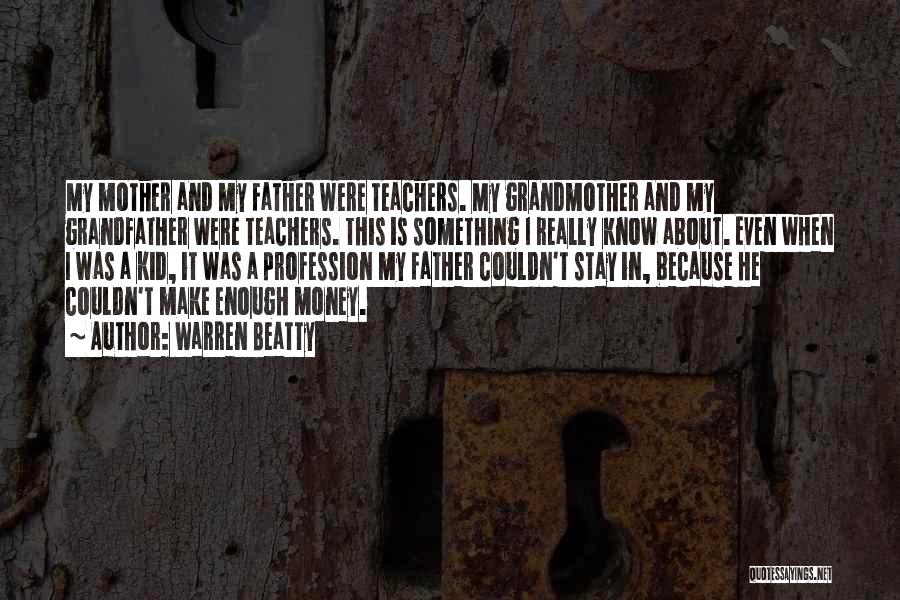 Grandfather And Father Quotes By Warren Beatty