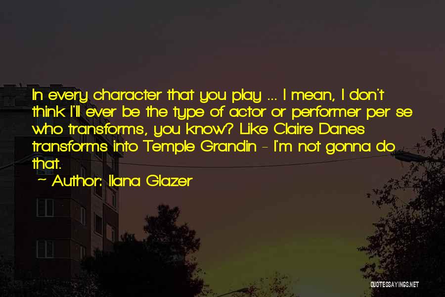 Grandin Quotes By Ilana Glazer