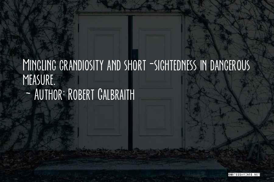 Grandiosity Quotes By Robert Galbraith