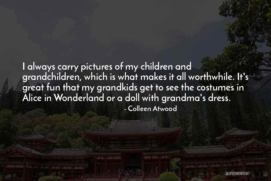 Grandkids And Great Grandkids Quotes By Colleen Atwood Grandkids And Great Grandkids Quotes By Colleen Atwood