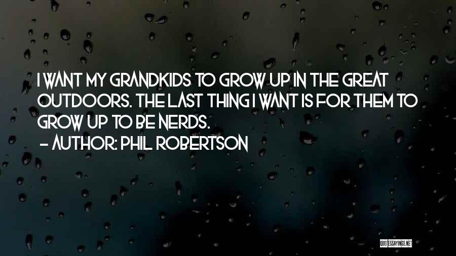 Grandkids Growing Up Quotes By Phil Robertson