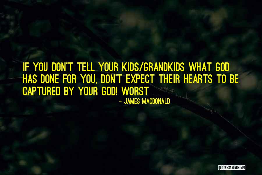 Grandkids Quotes By James MacDonald