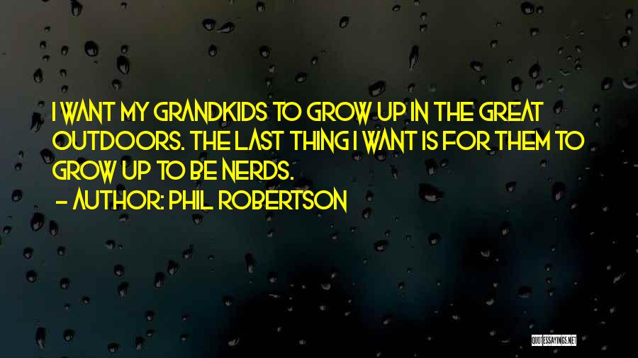 Grandkids Quotes By Phil Robertson