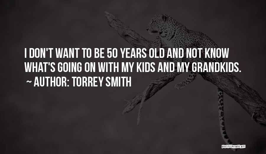 Grandkids Quotes By Torrey Smith