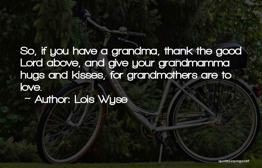 Grandma I Love U Quotes By Lois Wyse