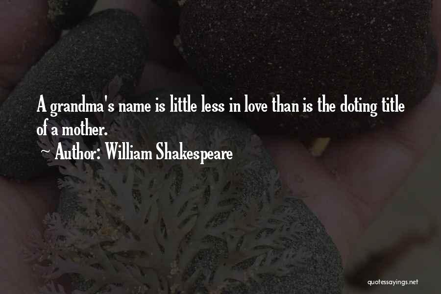 Grandma Love Quotes By William Shakespeare