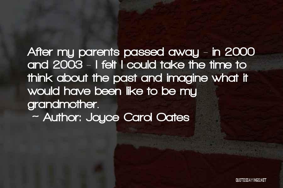 Grandmother Who Just Passed Away Quotes By Joyce Carol Oates