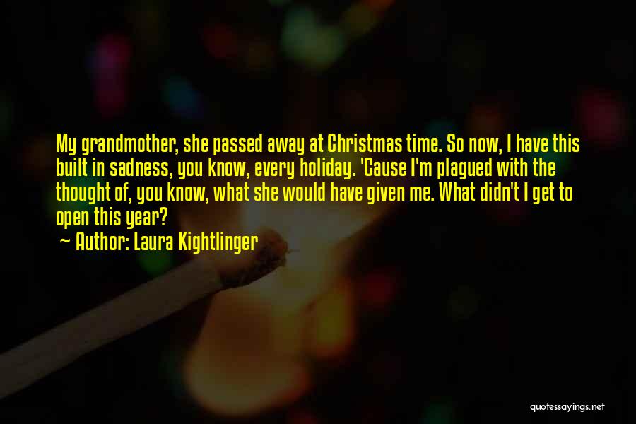 Grandmother Who Just Passed Away Quotes By Laura Kightlinger
