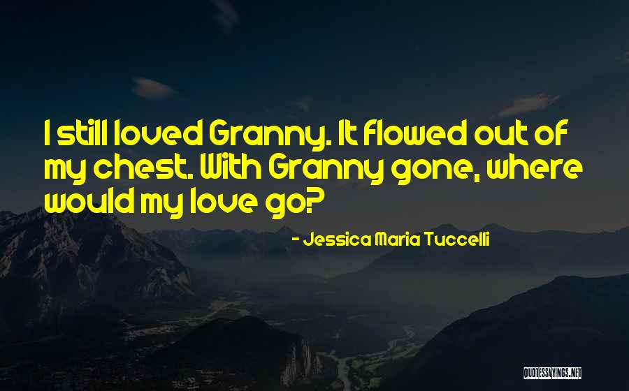 Grandmothers Love Quotes By Jessica Maria Tuccelli Grandmothers Love Quotes By Jessica Maria Tuccelli