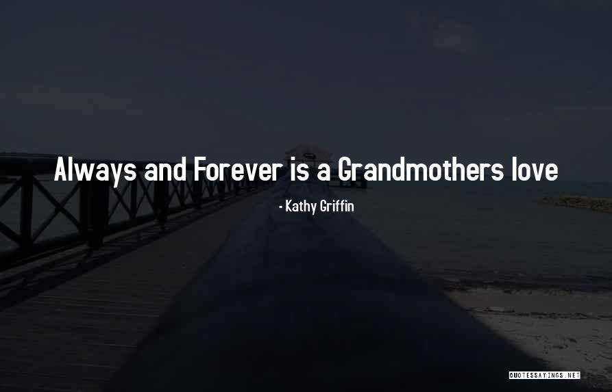 Grandmothers Love Quotes By Kathy Griffin Grandmothers Love Quotes By Kathy Griffin