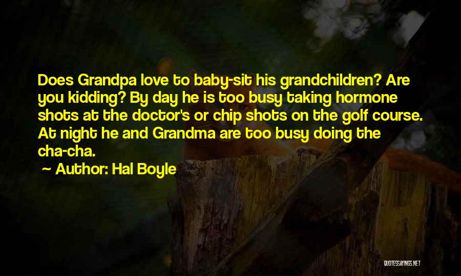 Grandpa Chip Quotes By Hal Boyle